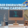 Laser Engraving & Cutting Cardboard