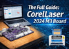 The Full Guide: CorelLaser 2024 M3 Board