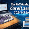 The Full Guide: CorelLaser 2024 M3 Board