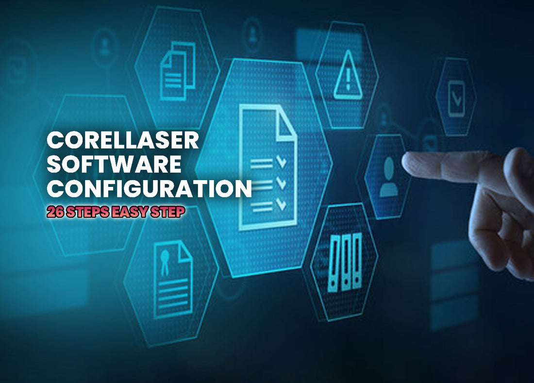 11 Steps - CorelLASER Software Configuration